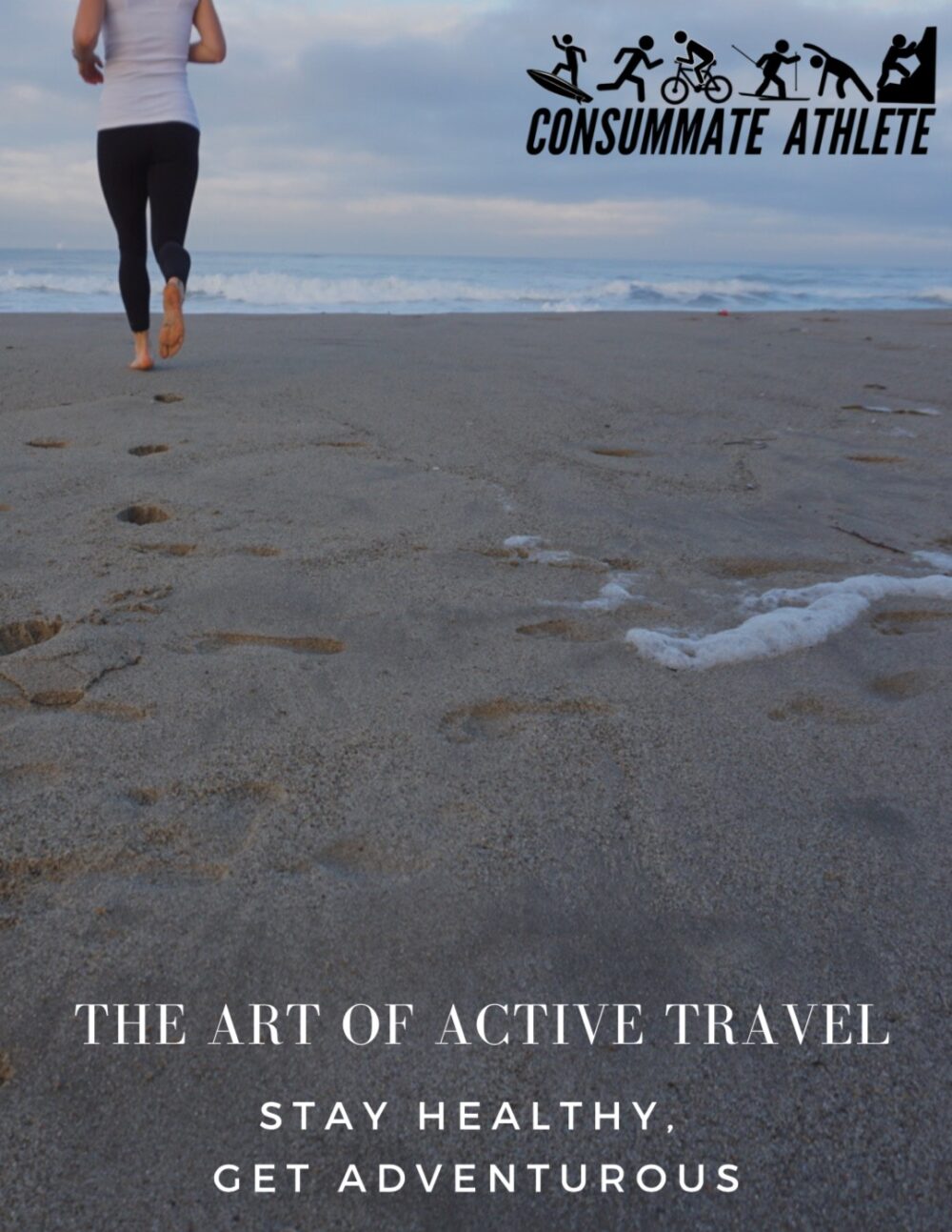 A person runs on a beach leaving footprints in the sand. The ocean is in the background with waves gently crashing. The text reads, "Consummate Athlete" with a logo featuring various sports icons and "The Art of Active Travel - Stay Healthy, Get Adventurous.