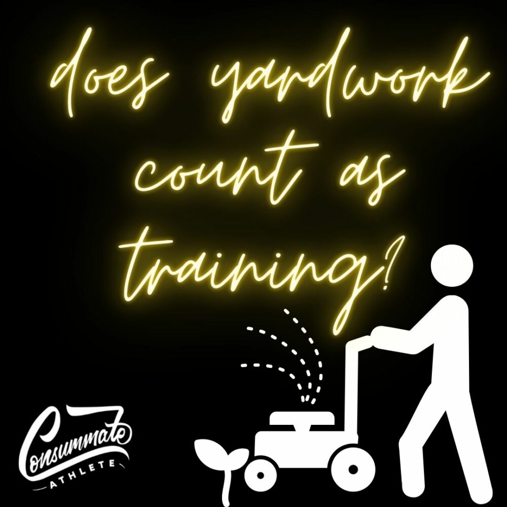 A black background with neon yellow text reading "does yardwork count as training?" is displayed. Below the text is a white icon of a person pushing a lawnmower with a small plant growing nearby. The bottom left corner features the logo "Consummate Athlete.