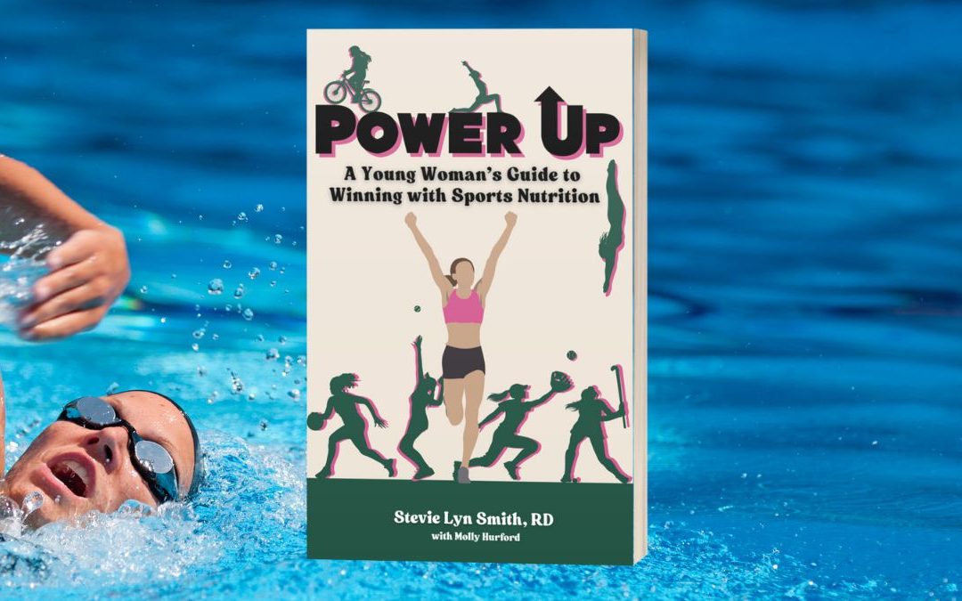 Power Up: A Young Women’s Guide to Winning with Sports Nutrition is Out Now!